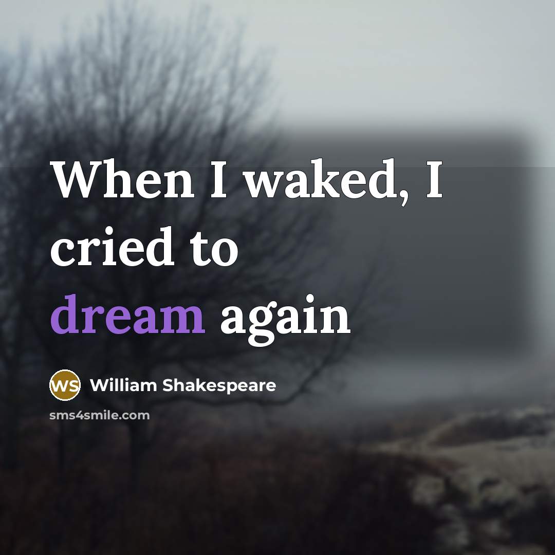 “When I waked, I cried to dream again…” quote by William Shakespeare