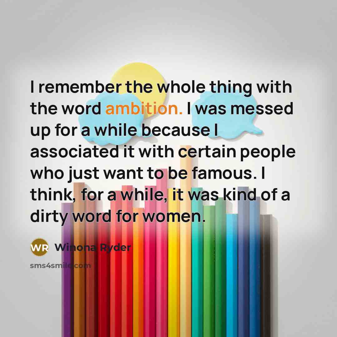 “I remember the whole thing with the word ambition. I…” quote by Winona Ryder