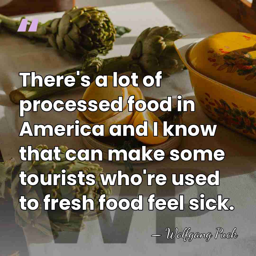 There's a lot of processed food in America and I know that&hellip; - Wolfgang Puck