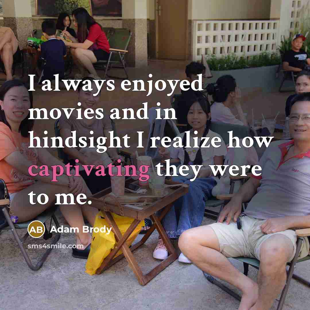 “I always enjoyed movies and in hindsight I realize how captivating they were to me.” quote by Adam Brody