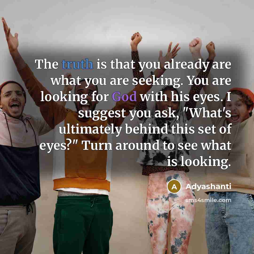 “The truth is that you already are what you are…” quote by Adyashanti