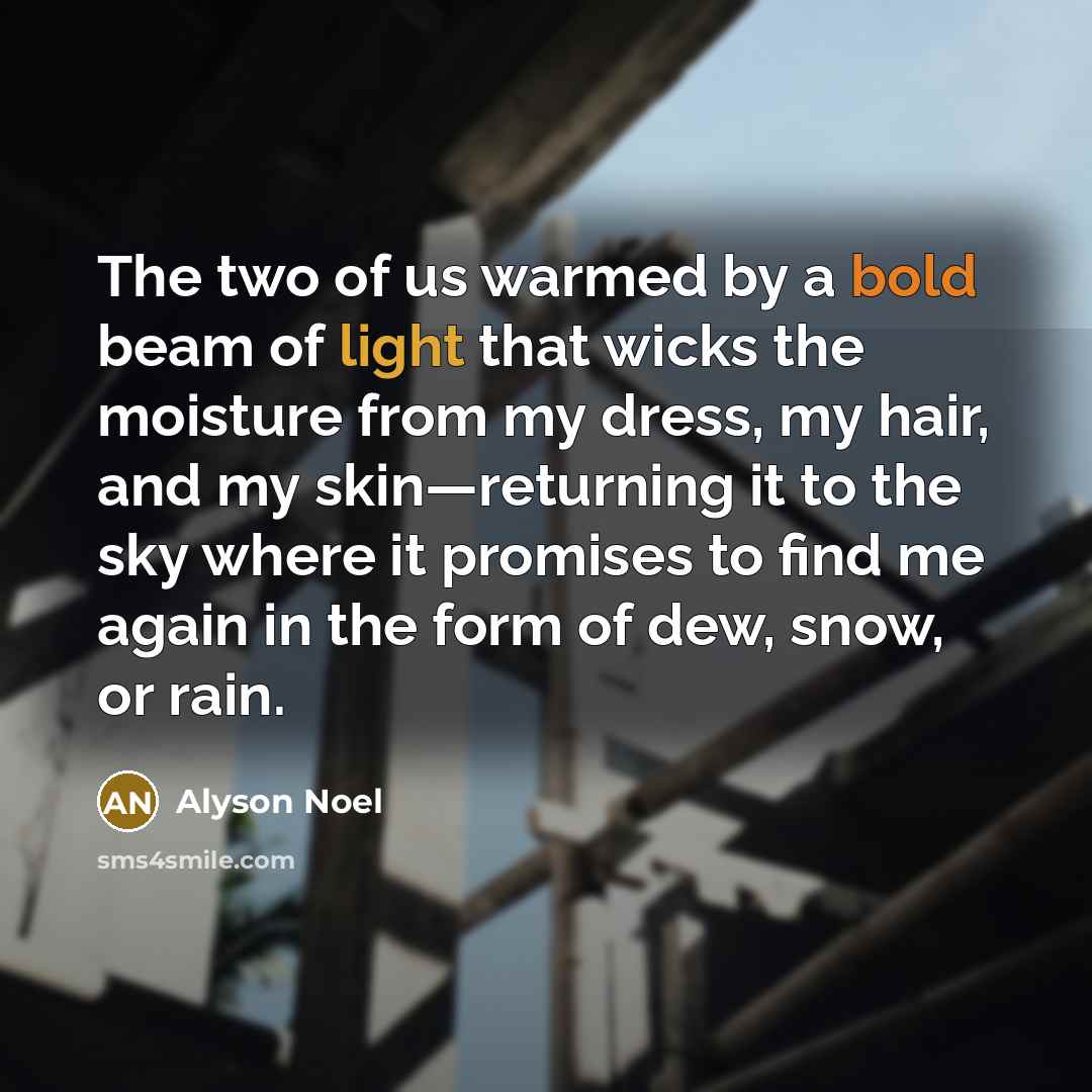 “The two of us warmed by a bold beam of…” quote by Alyson Noel