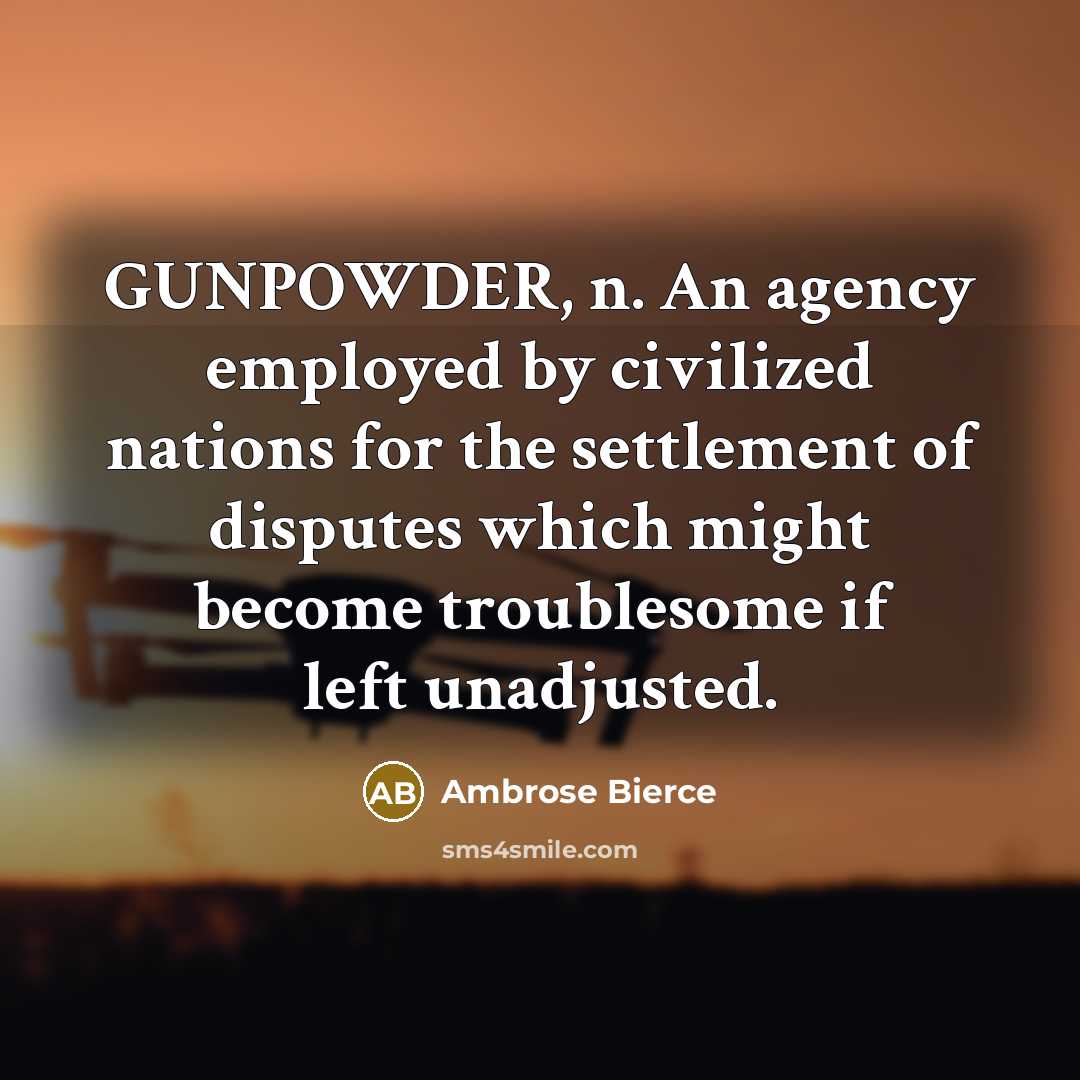 “GUNPOWDER, n. An agency employed by civilized nations for the…” quote by Ambrose Bierce
