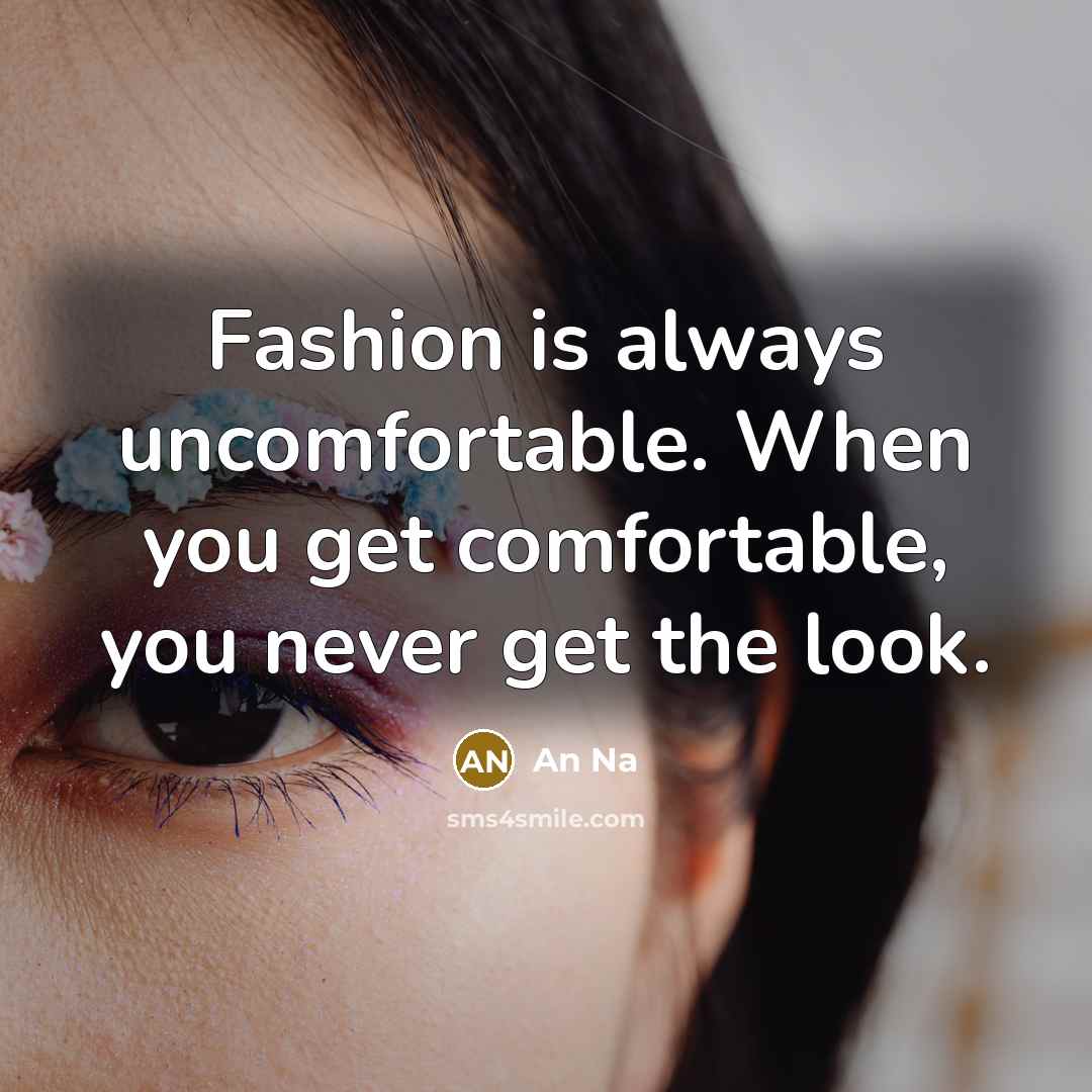 “Fashion is always uncomfortable. When you get comfortable, you never…” quote by An Na