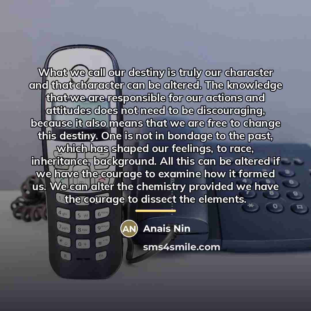 “What we call our destiny is truly our character and…” quote by Anais Nin