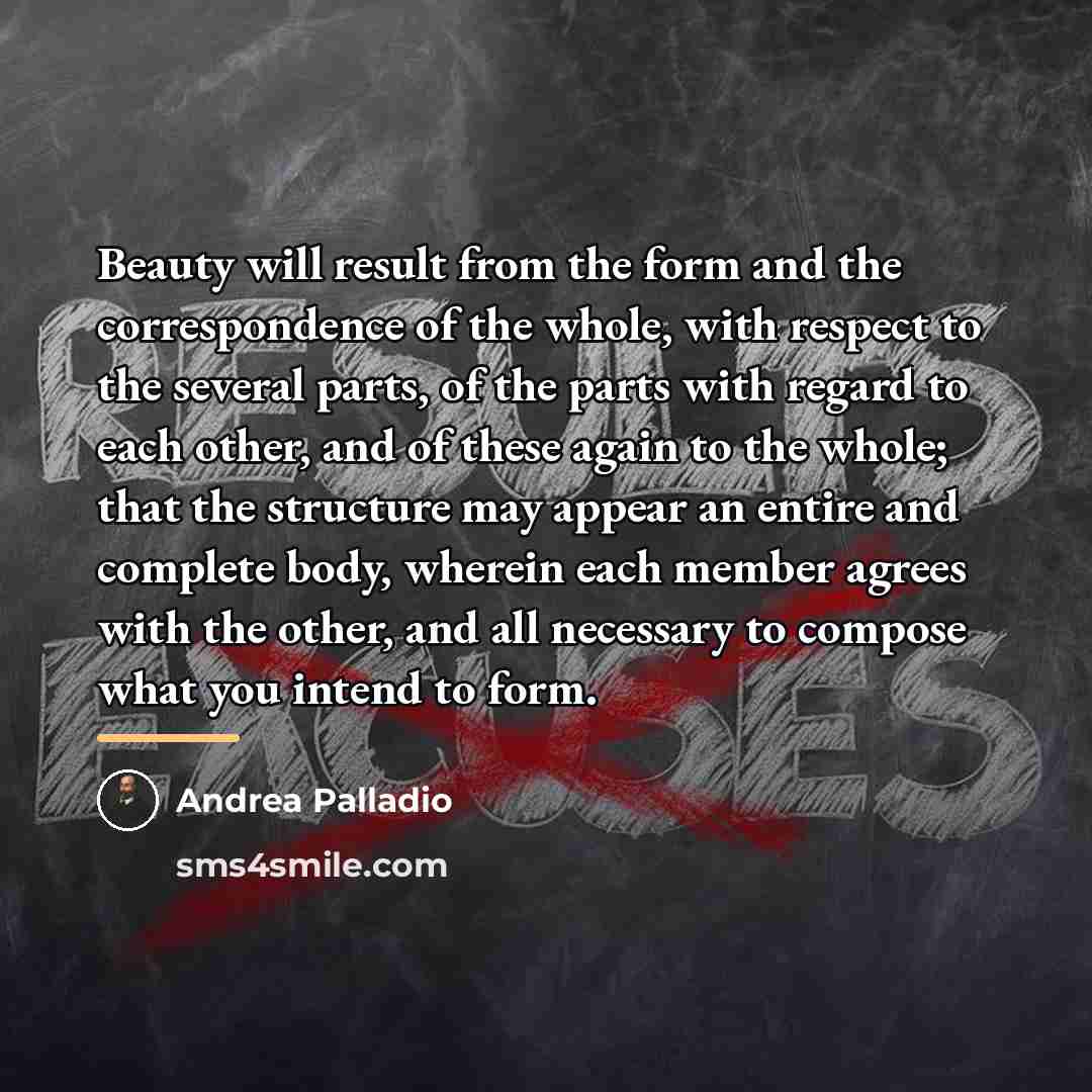 “Beauty will result from the form and the correspondence of…” quote by Andrea Palladio