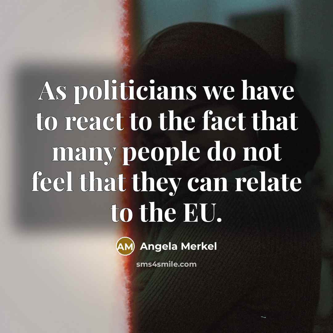 “As politicians we have to react to the fact that…” quote by Angela Merkel
