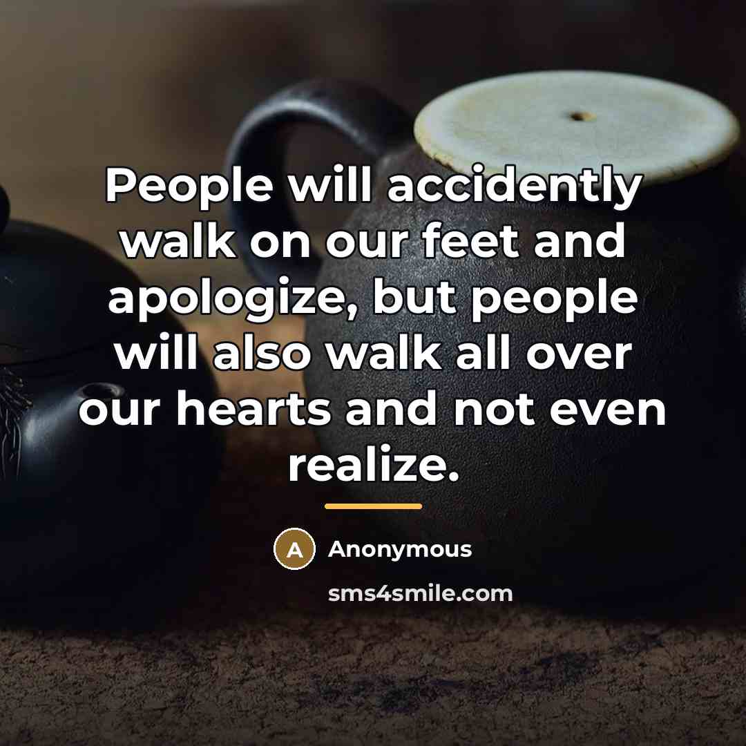 “People will accidently walk on our feet and apologize, but…” quote by Anonymous