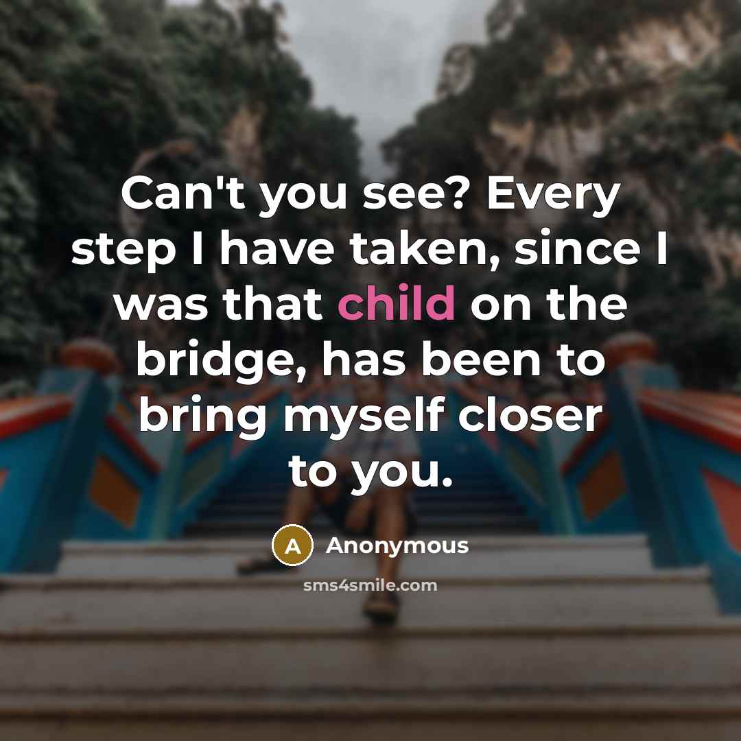 “Can't you see? Every step I have taken, since I…” quote by Anonymous