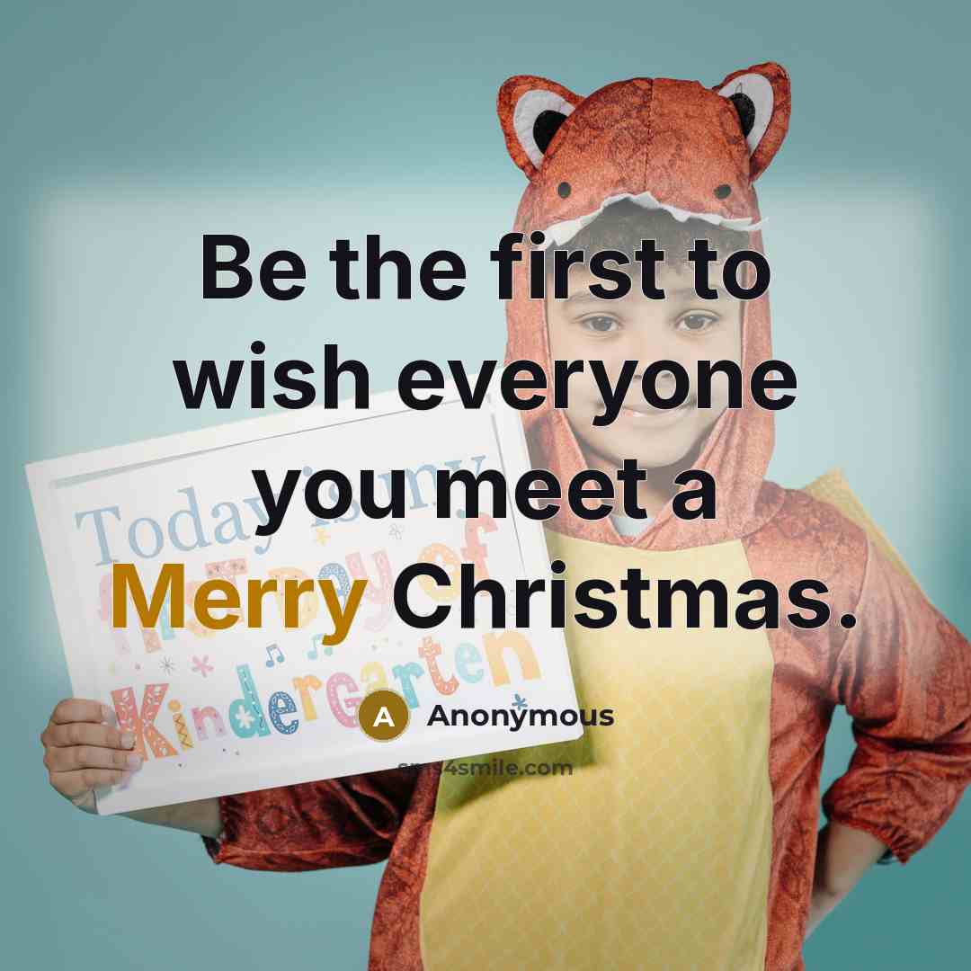 “Be the first to wish everyone you meet a Merry…” quote by Anonymous