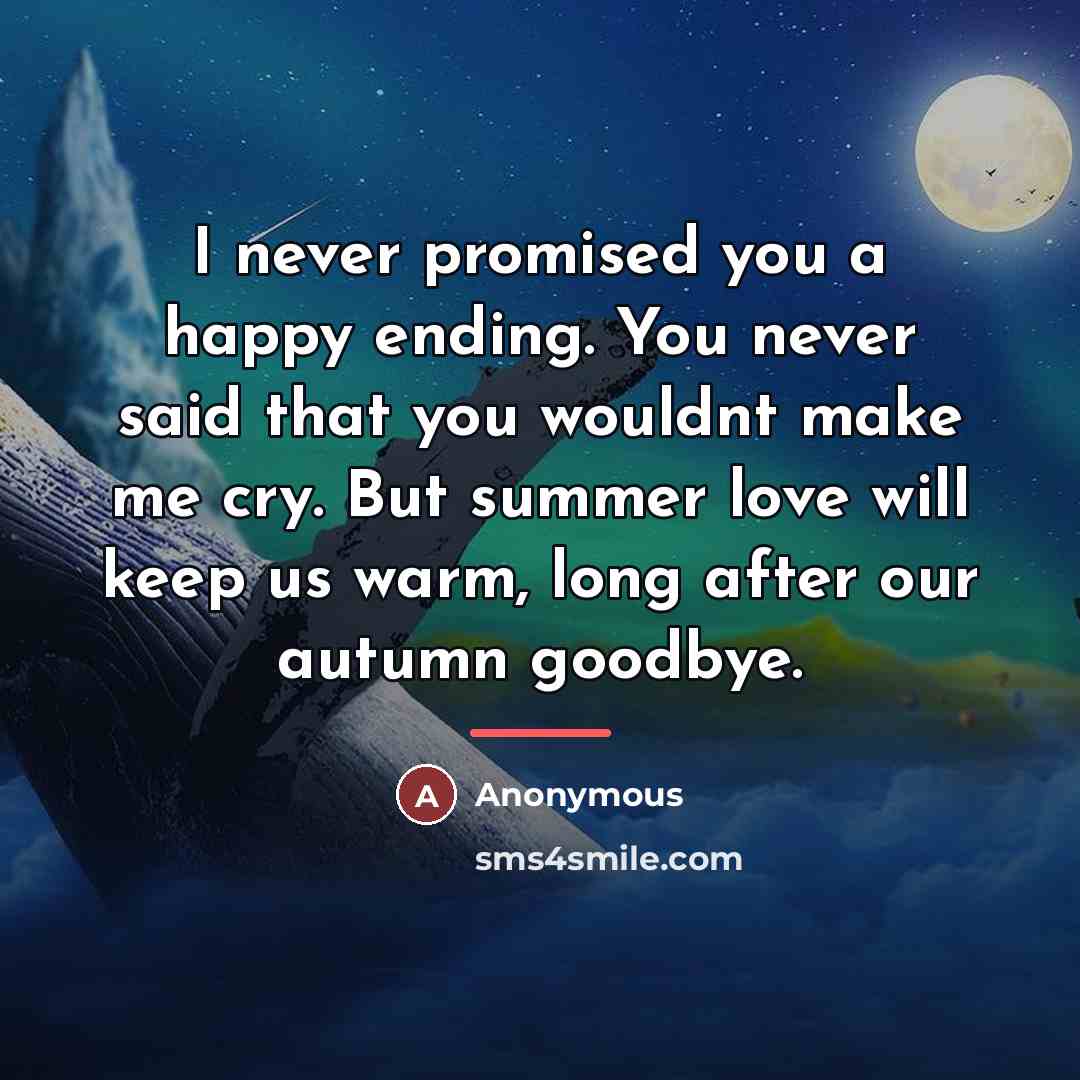“I never promised you a happy ending. You never said…” quote by Anonymous