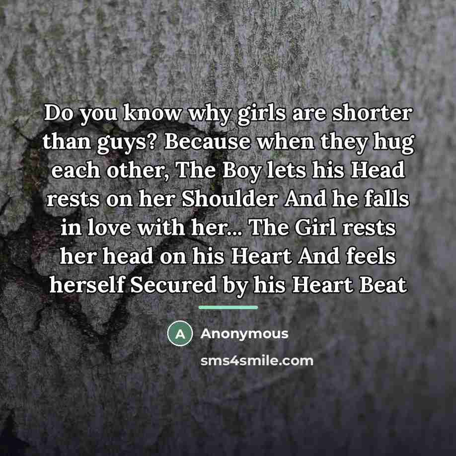 “Do you know why girls are shorter than guys? Because…” quote by Anonymous