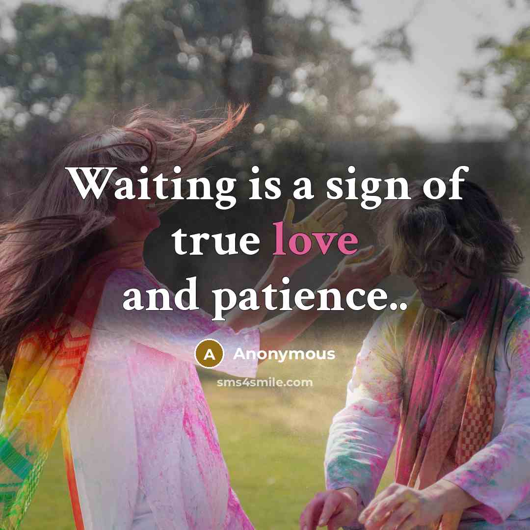“Waiting is a sign of true love and patience..…” quote by Anonymous
