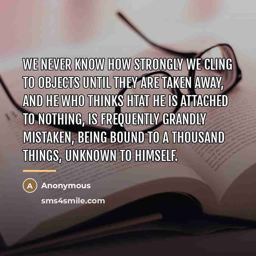“We never know how strongly we cling to objects until…” quote by Anonymous