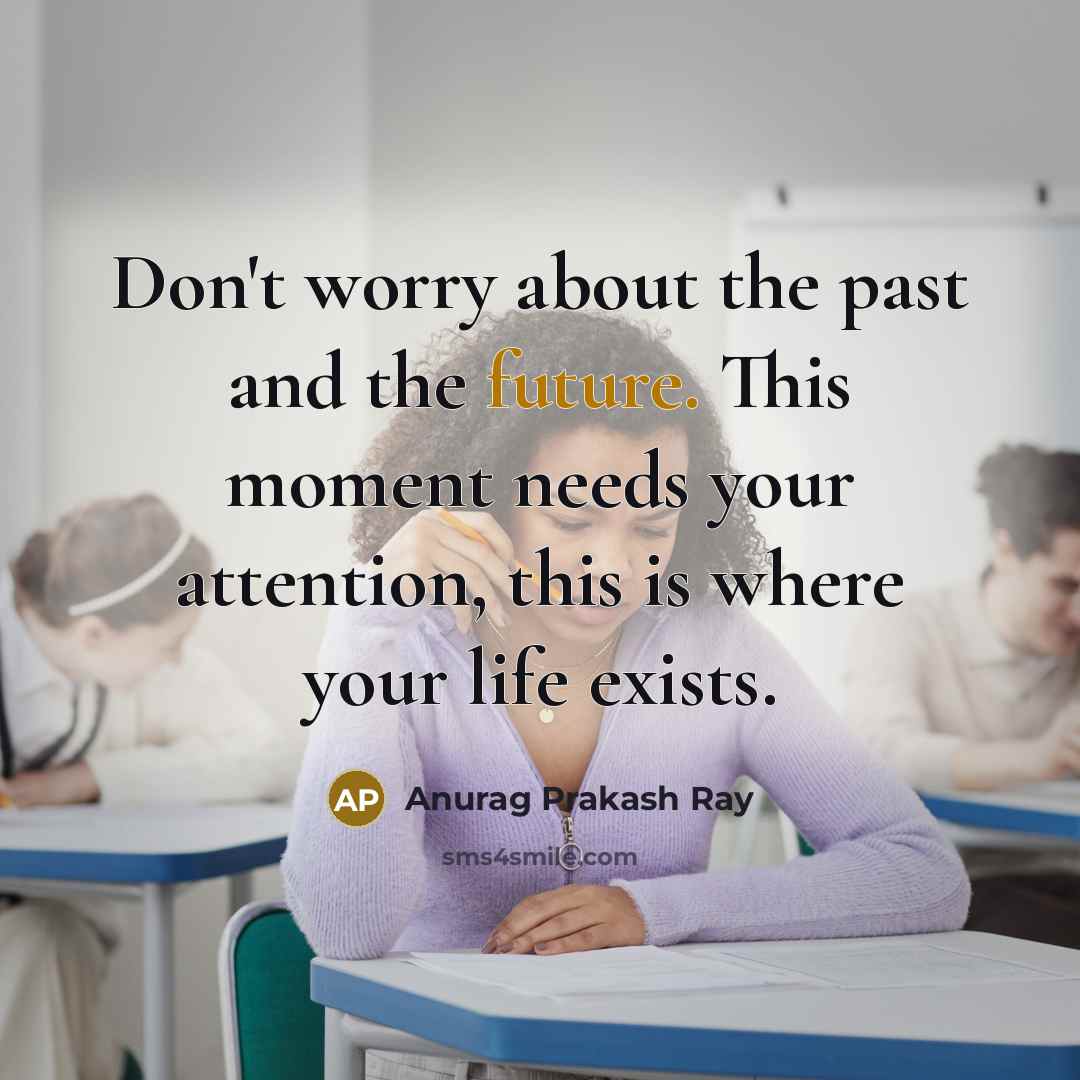 “Don't worry about the past and the future. This moment…” quote by Anurag Prakash Ray