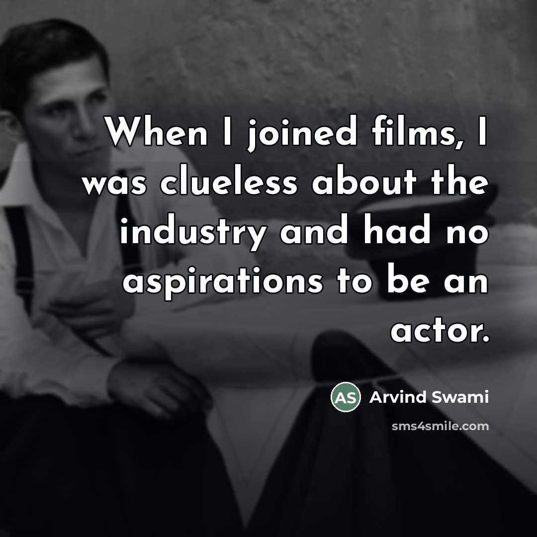 “When I joined films, I was clueless about the industry…” quote by Arvind Swami