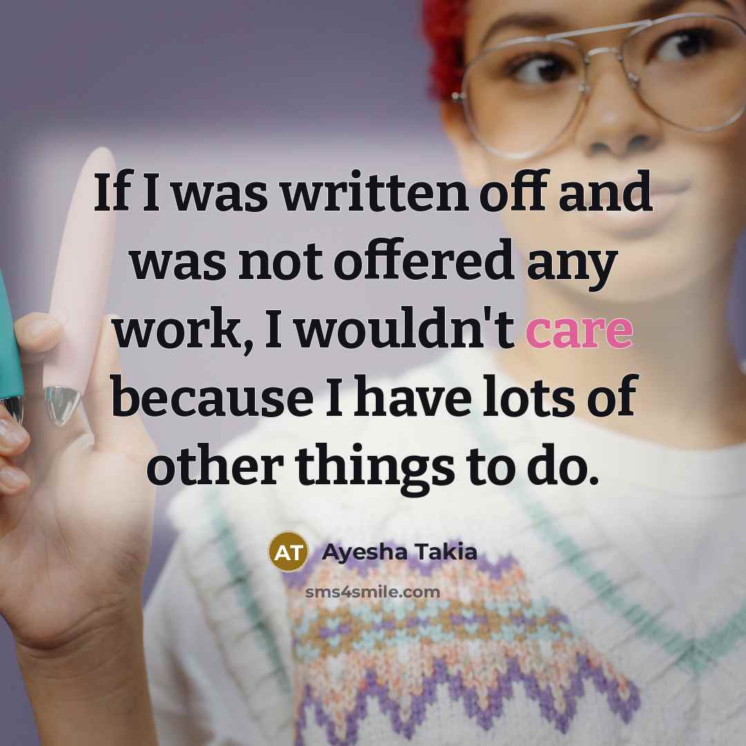 “If I was written off and was not offered any…” quote by Ayesha Takia