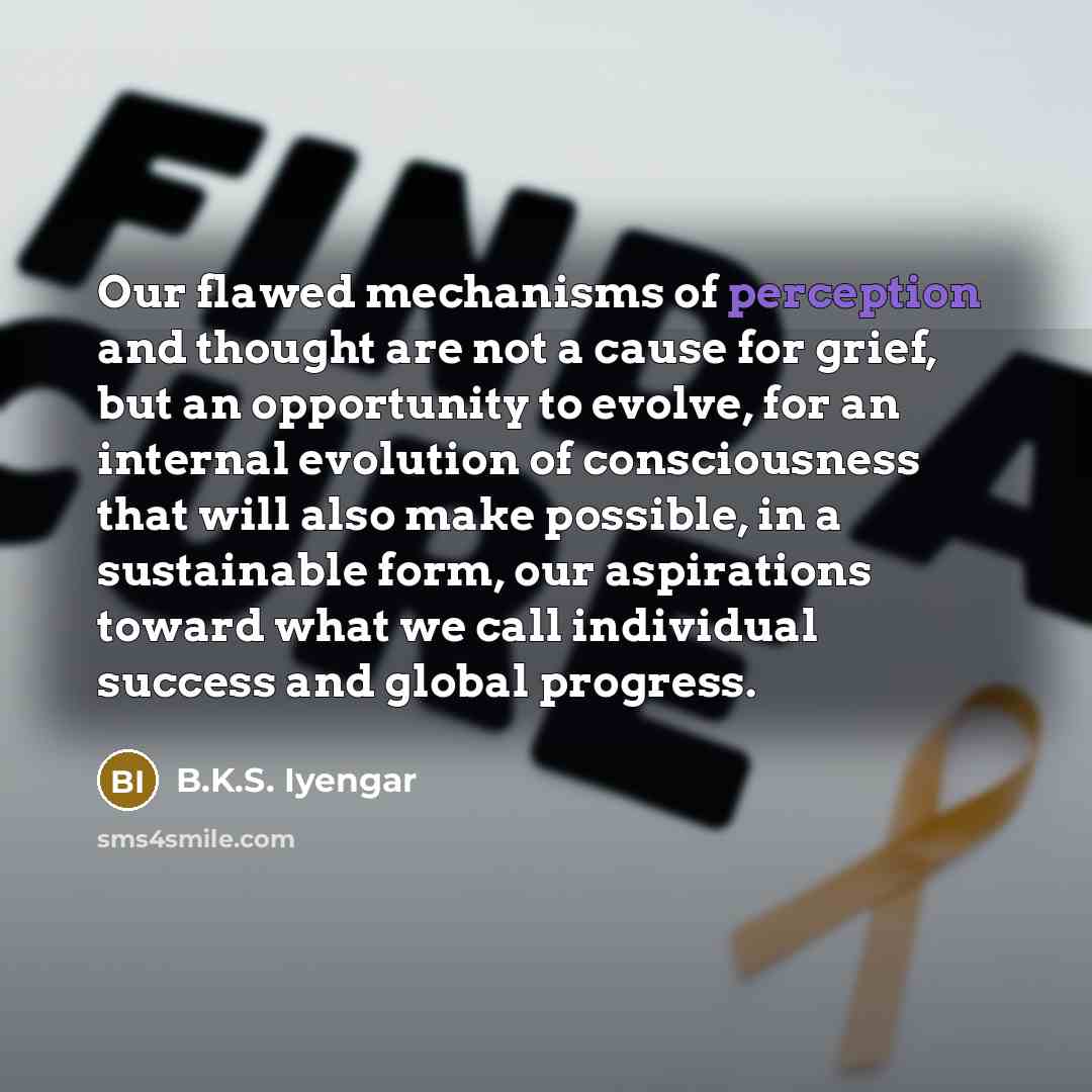 “Our flawed mechanisms of perception and thought are not a…” quote by B.K.S. Iyengar