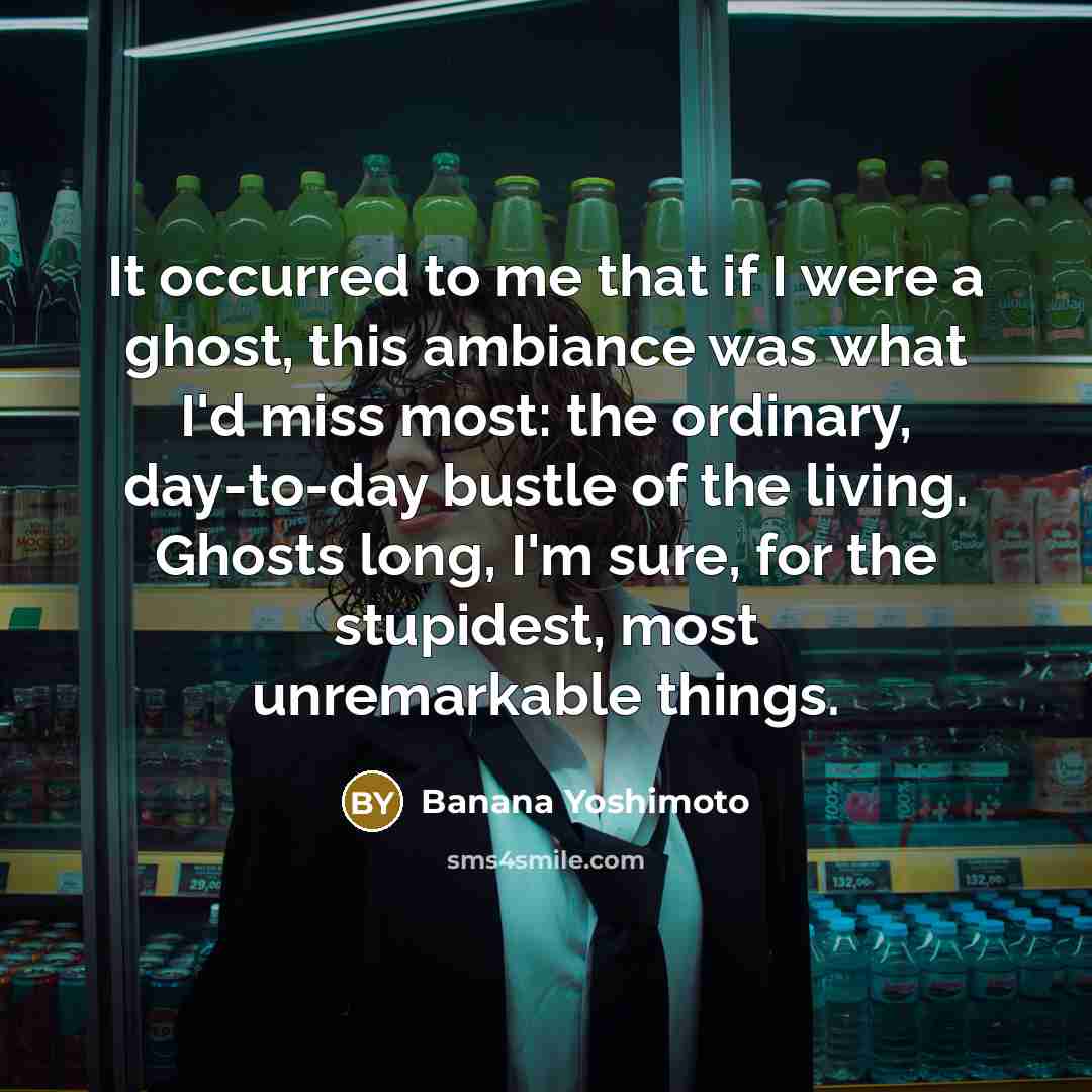 “It occurred to me that if I were a ghost,…” quote by Banana Yoshimoto