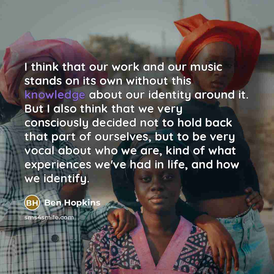 “I think that our work and our music stands on…” quote by Ben Hopkins
