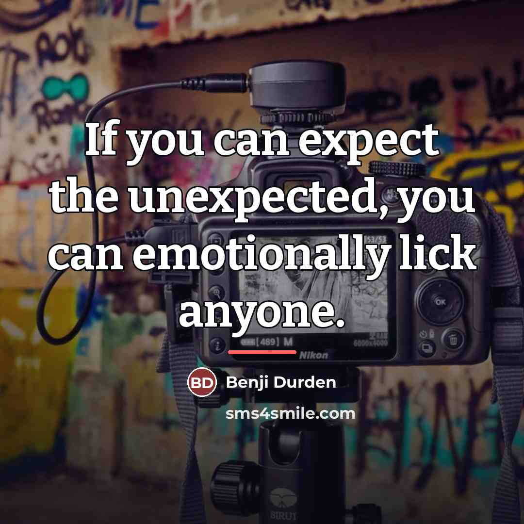 “If you can expect the unexpected, you can emotionally lick…” quote by Benji Durden