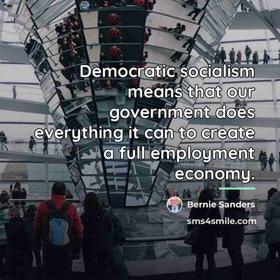 “Democratic socialism means that our government does everything it can…” quote by Bernie Sanders