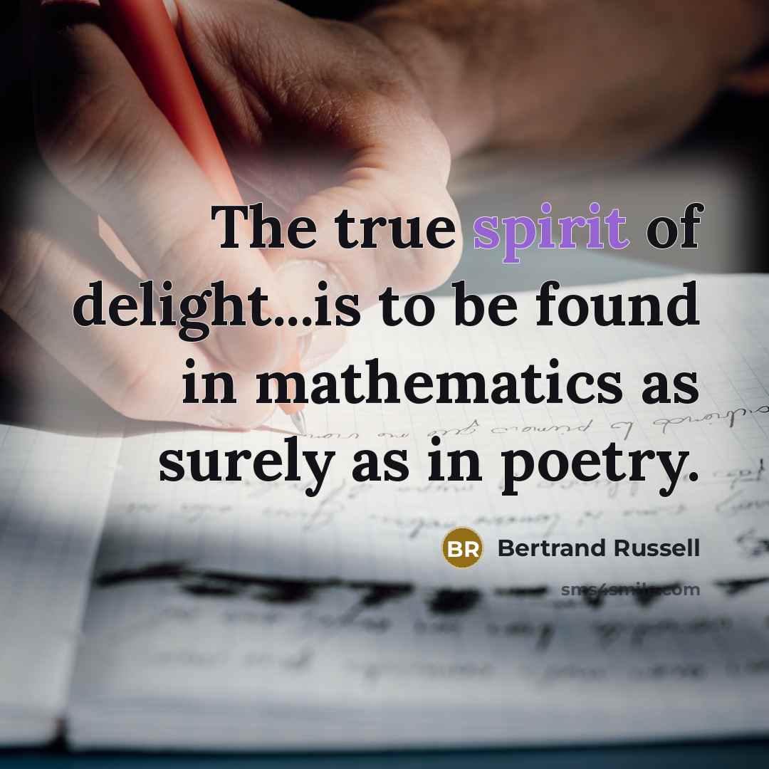 “The true spirit of delight...is to be found in mathematics…” quote by Bertrand Russell