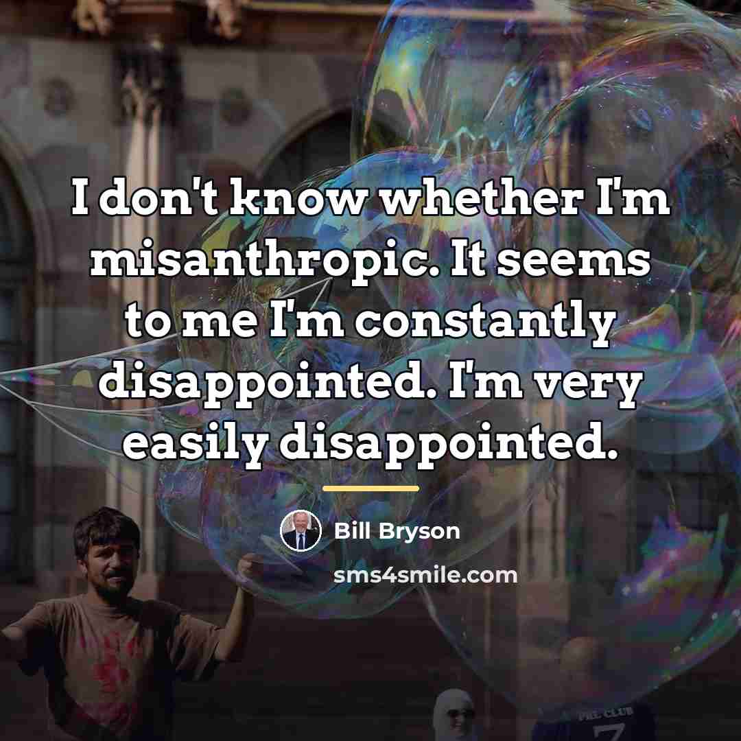 “I don't know whether I'm misanthropic. It seems to me…” quote by Bill Bryson