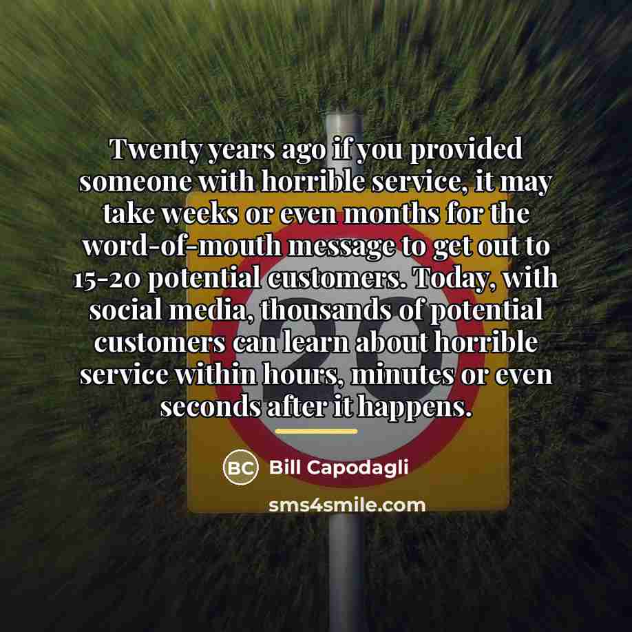 “Twenty years ago if you provided someone with horrible service,…” quote by Bill Capodagli