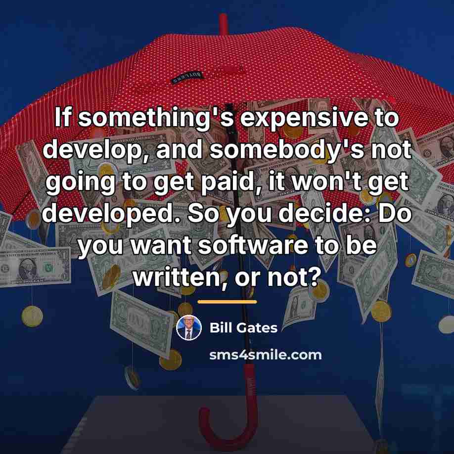 “If something's expensive to develop, and somebody's not going to…” quote by Bill Gates