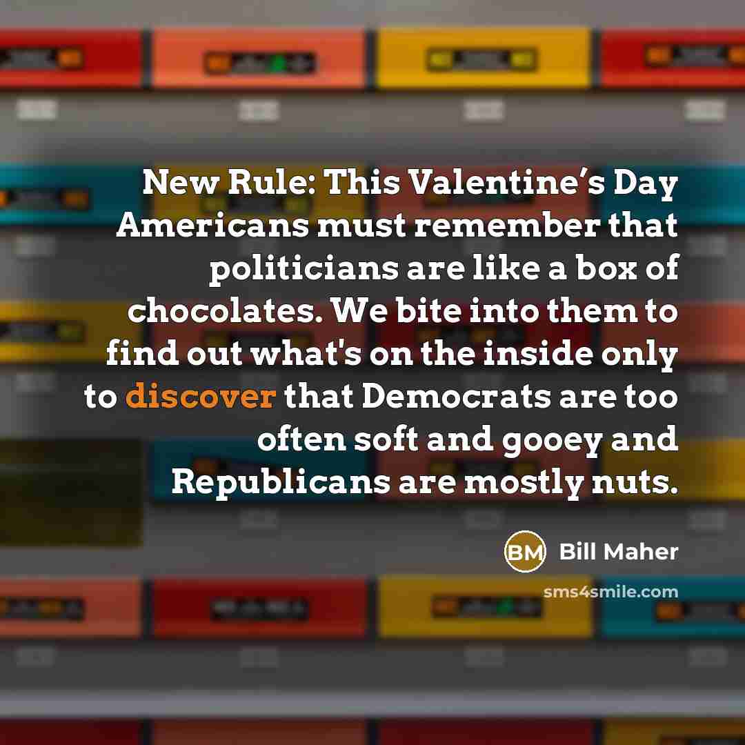 “New Rule: This Valentine’s Day Americans must remember that politicians…” quote by Bill Maher
