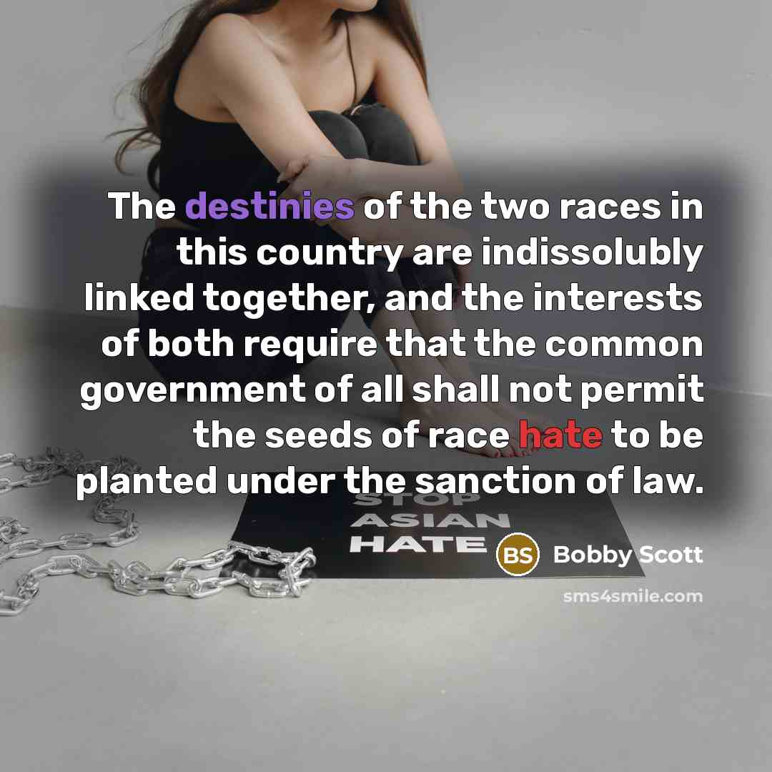 “The destinies of the two races in this country are…” quote by Bobby Scott