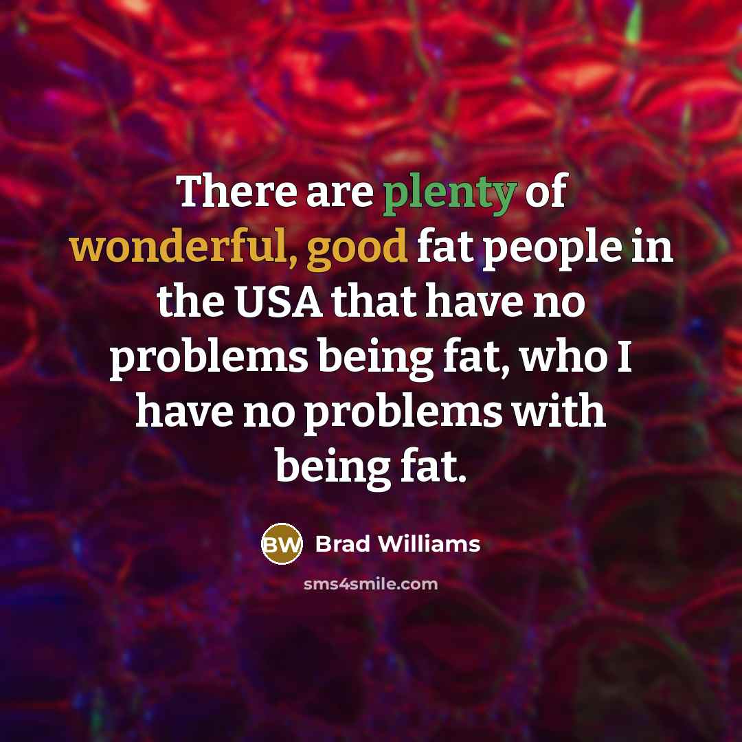 “There are plenty of wonderful, good fat people in the…” quote by Brad Williams