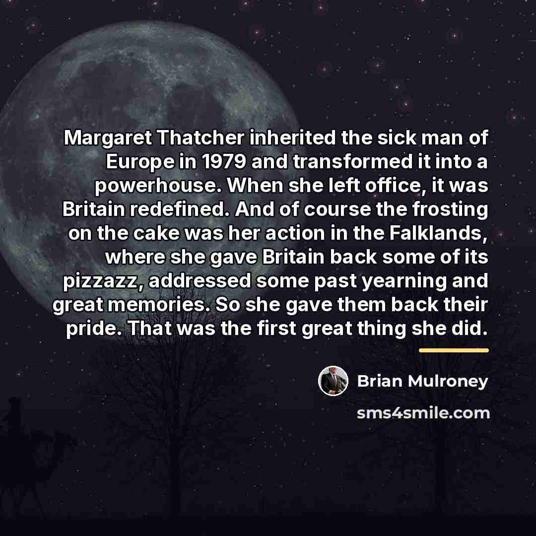 “Margaret Thatcher inherited the sick man of Europe in 1979…” quote by Brian Mulroney