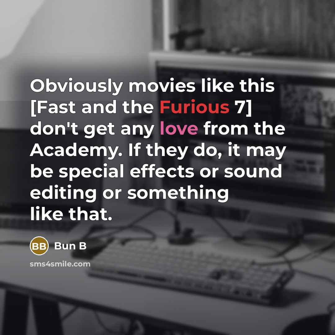 “Obviously movies like this [Fast and the Furious 7] don't…” quote by Bun B