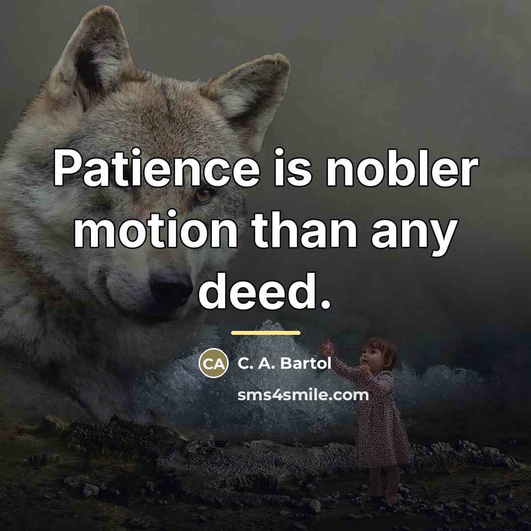 “Patience is nobler motion than any deed.…” quote by C. A. Bartol