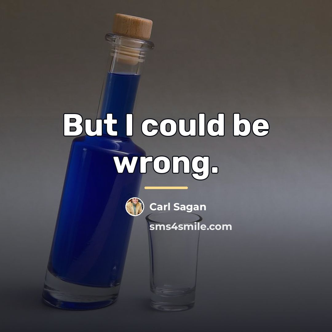 “But I could be wrong.…” quote by Carl Sagan