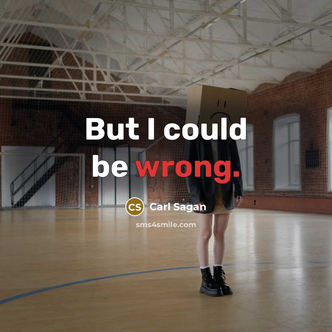 “But I could be wrong.” quote by Carl Sagan