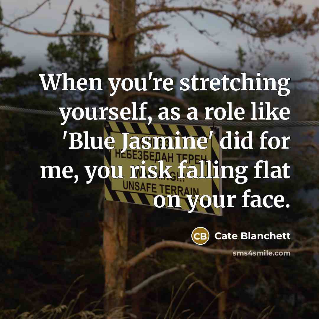 “When you're stretching yourself, as a role like 'Blue Jasmine'…” quote by Cate Blanchett