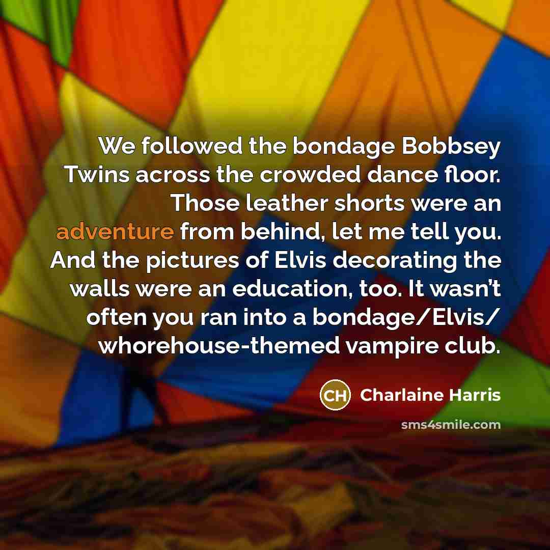 “We followed the bondage Bobbsey Twins across the crowded dance…” quote by Charlaine Harris