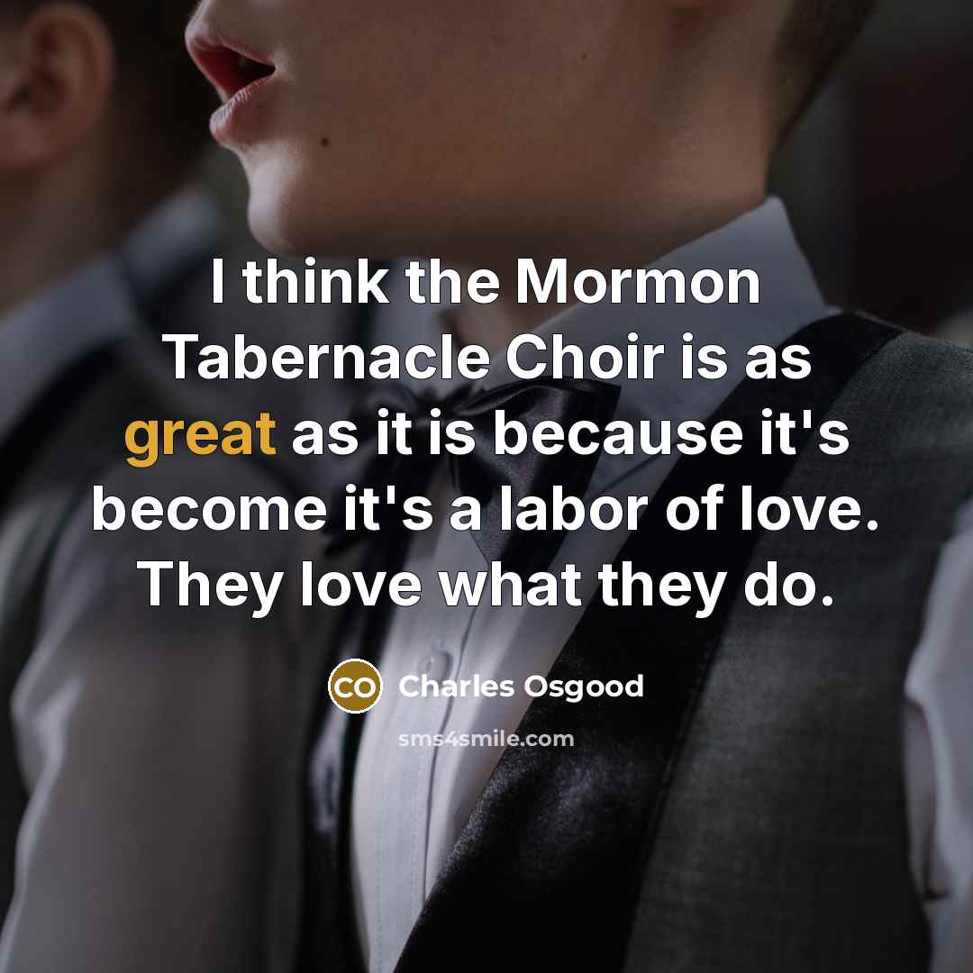 “I think the Mormon Tabernacle Choir is as great as…” quote by Charles Osgood