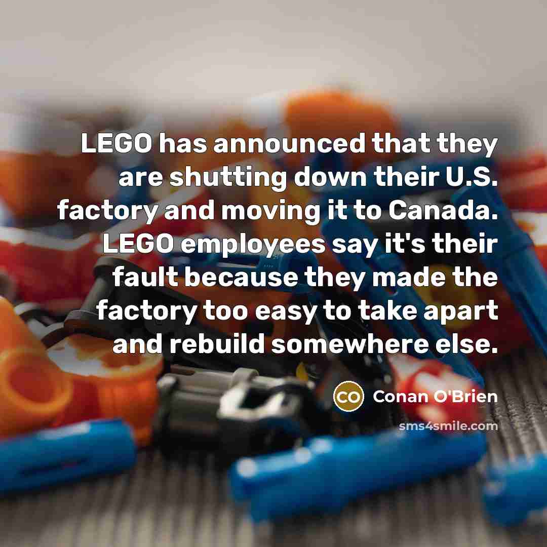 “LEGO has announced that they are shutting down their U.S.…” quote by Conan O'Brien