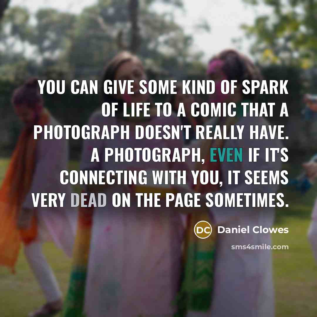 “You can give some kind of spark of life to…” quote by Daniel Clowes
