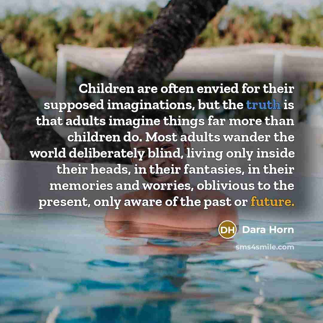 “Children are often envied for their supposed imaginations, but the…” quote by Dara Horn