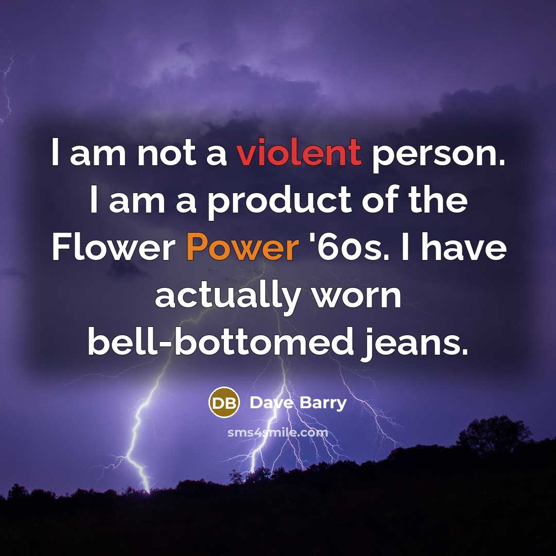 “I am not a violent person. I am a product…” quote by Dave Barry