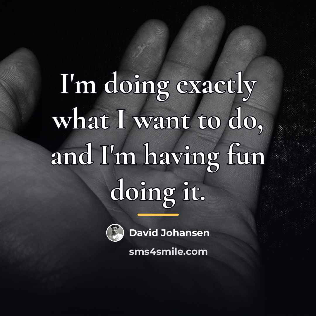 “I'm doing exactly what I want to do, and I'm…” quote by David Johansen