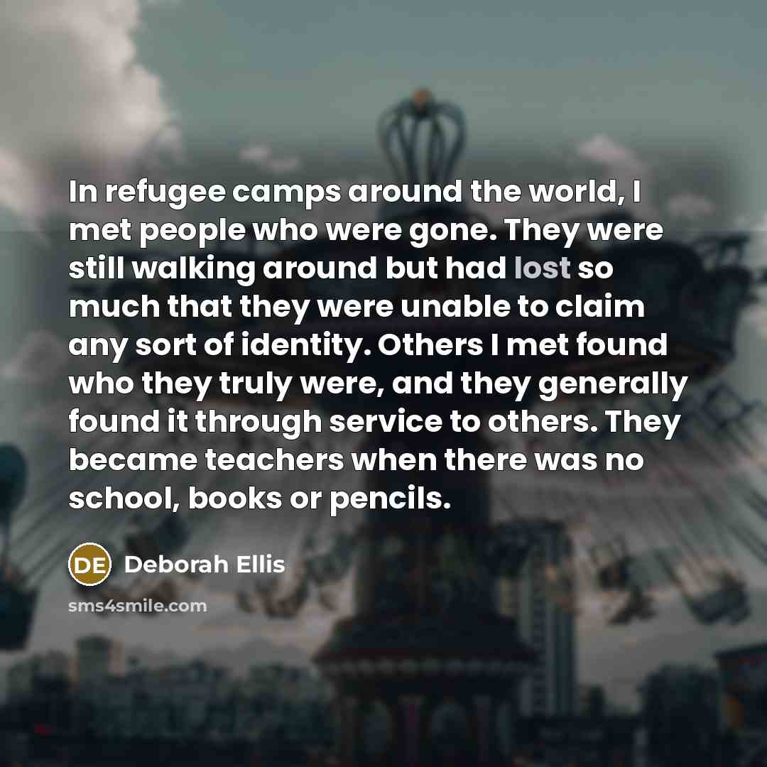 “In refugee camps around the world, I met people who…” quote by Deborah Ellis