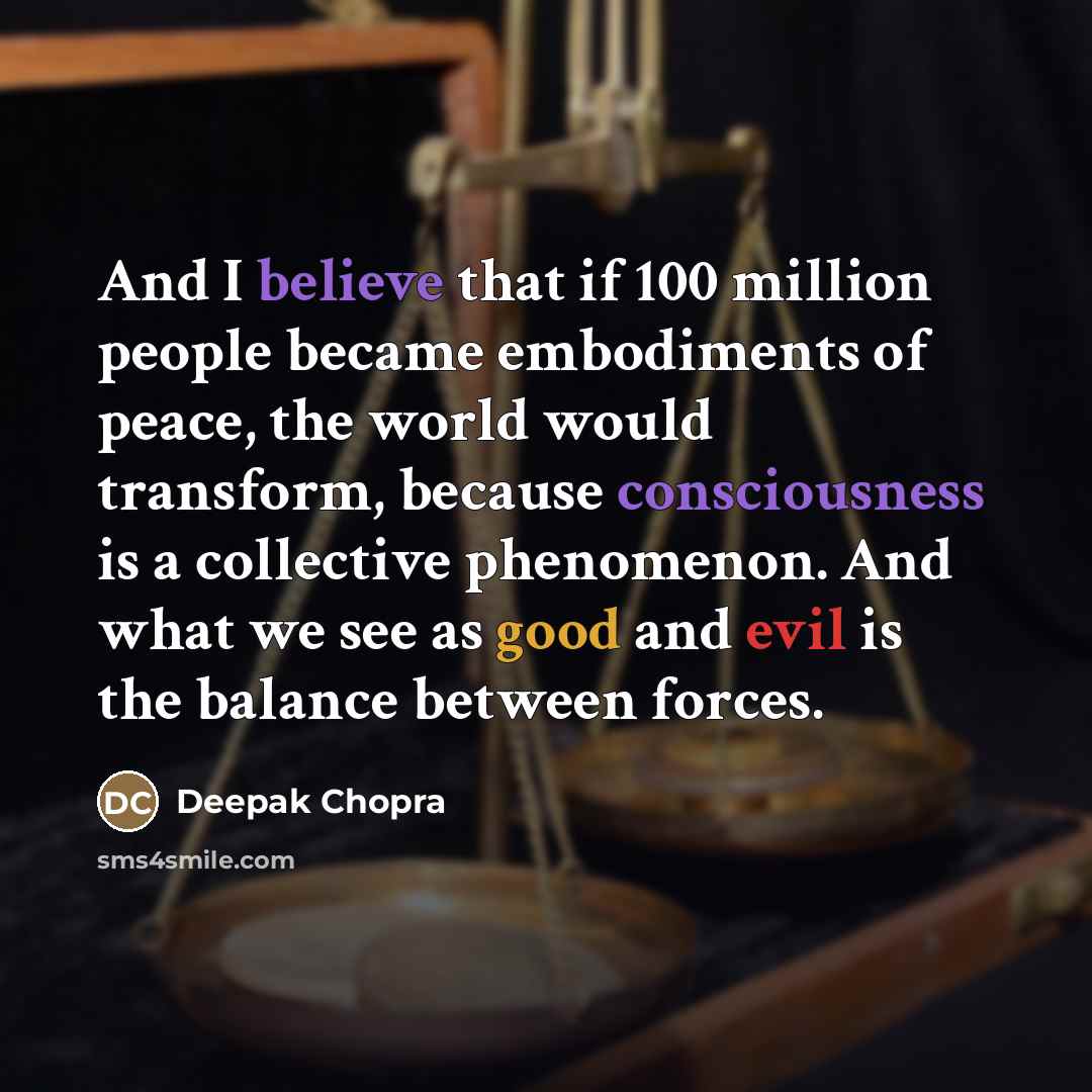“And I believe that if 100 million people became embodiments…” quote by Deepak Chopra