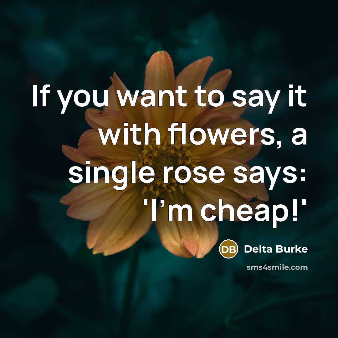 “If you want to say it with flowers, a single…” quote by Delta Burke