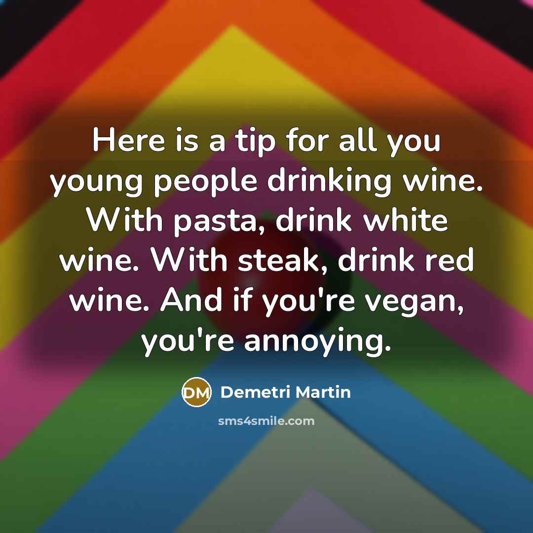 “Here is a tip for all you young people drinking…” quote by Demetri Martin